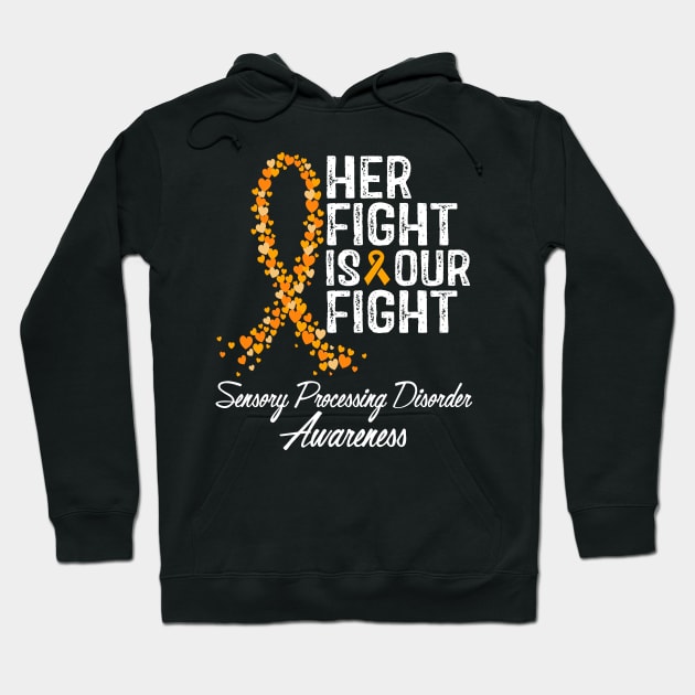 Sensory Processing Disorder Awareness Her Fight Is Our Fight Hoodie by RW